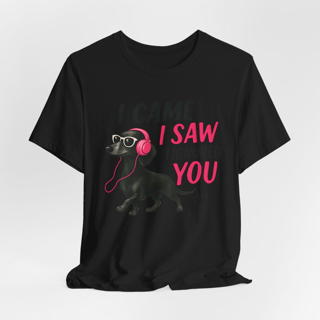 Cool Dog Lover Tee - I Came, I Saw, I Ignored You | Funny Pet Shirt, Gift for Dog Owners, Casual Wear, Birthday Gift, Animal Lover Apparel