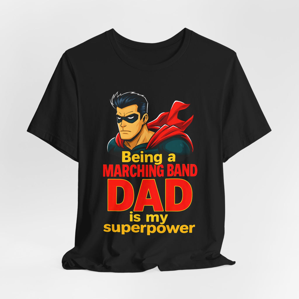 Superpower Marching Band Dad Tee, Gift for Dads, Music Lover Shirt, Band Parent Apparel, Father's Day, Birthday Gift